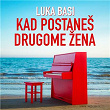 Kad postaneš drugome žena | Luka Basi