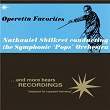 Operetta Favorites | Nathaniel Shilkret & The Symphonic Pops Orchestra