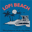Lofi Beach - Relaxing Background Vibes for a Lazy Holiday | Ambient Grooves