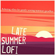 Late Summer Lofi - Relaxing Vibes for Gently Waving Summer Goodbye | Kabuki