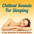 Chillout Sounds for Sleeping - A Fine Selection of Calming Music | Lucidity