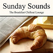 Sunday Sounds - The Breakfast Chillout Lounge | Random Electrics