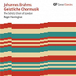 Brahms: Geistliche Chormusik (Carus Classics) | Schütz Choir Of London