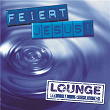 Feiert Jesus! - Lounge Music | Feiert Jesus!, Tobi Wörner, Winnie Schweitzer