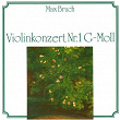 Max Bruch: Violinkonzert Nr. 1 G-Moll | Max Bruch