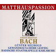 Johann Sebastian Bach: Matthäus-Passion | Gewandhauschor Leipzig, Badische Staatskapelle, Michael Nowak, Thomas Mohr