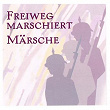 Freiweg Marschiert | Musikkorps Der Luftwaffe Ii, Militärkapelle Rudolf Rieger, Blaskapelle Herbert Ferstl