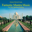 Fantastic Mantra Music: Spiritual Healing | Gomer Edwin Evans