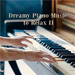 Dreamy Piano Music to Relax II | Bernward Koch