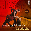 Tu olvido (Historical Recordings) | Orquesta Típica Victor