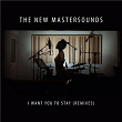 I Want You to Stay (Remixes) | The New Mastersounds