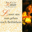 Lasset uns nun gehen nach Bethlehem - Die kleine Kantate zur Weihnachtszeit | Klaus Heizmann, Wiesbadener Studiochor
