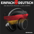 Einfach Deutsch - Die besten House Club Charts | Zombic, Felix Schorn & Octavian