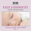 Piano Impressions: Schlaflieder für Kinder, Vol. 1 | Filip Lundqvist