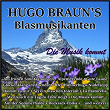 Die Musik kommt | Hugo Braun S Blasmusikanten