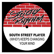 (Who?) Keeps Changing Your Mind | South Street Player