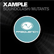 Sound Clash / Mutants | Xample