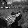 A Better Life | Graham Nash