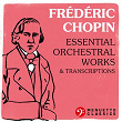 Frédéric Chopin: Essential Orchestral Works & Transcriptions | Frédéric Chopin