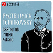 Pyotr Ilyich Tchaikovsky: Essential Piano Music | Michael Ponti, Yuri Rozum & Peter Schmalfuss