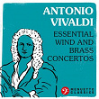 Antonio Vivaldi: Essential Wind and Brass Concertos | Antonio Vivaldi
