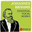 Johannes Brahms: Essential Vocal Works | Johannes Brahms