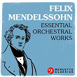 Felix Mendelssohn: Essential Orchestral Works | Felix Mendelssohn