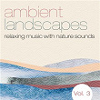 Ambient Landscapes: Relaxing Music with Nature Sounds, Vol. 3 | Prem Gulshan