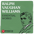 Ralph Vaughan Williams: Essential Works | Ralph Vaughan Williams