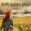 Irish Ladies Sing! | Sarah Moore & Michelle Amato & Rosalind Mcallister