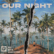 Our Night | Fex, Motik, Adam Woods