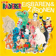 Eisbären und Zitronen | Die Radierer