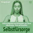 Selbstfürsorge - Geführte Meditation und Affirmationen zum Thema Selbstfürsorge - Ruhe und Gesundheit | Torsten Abrolat, Franziska Diesmann, Syncsouls