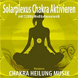 Solarplexus Chakra aktivieren (Manipura) mit 528Hz Meditationsmusik (Chakra Heilung Musik) | Torsten Abrolat, Syncsouls, Max Entspannung