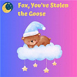 Fox, You've Stolen the Goose | Nursery Rhymes & Kids Songs, Twinkle Twinkle Little Star, Lullaby Babies