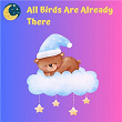 All Birds Are Already There | Slaapliedjes, Rustige Kinderliedjes, Diepe Slaap Muziek
