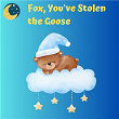 Fox, You've Stolen the Goose | Nursery Rhymes & Kids Songs, Twinkle Twinkle Little Star, Lullaby Babies