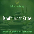 Kraft in der Krise - Selbststärkung mit Achtsamkeit, Reflexion und Affirmationen | Torsten Abrolat, Franziska Diesmann, Syncsouls