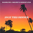 Away This Summer | Bloodlyne, Carlprit, Kindervater