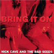 Bring It On | Nick Cave & The Bad Seeds