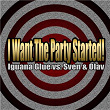 I Want the Party Started! (Remixes) | Iguana Glue Vs Sven & Olav