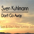 Don't Go Away (Sven & Olav's New Summer Edit) | Sven Kuhlmann