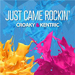 Just Came Rockin' | Croaky & Kentric
