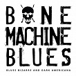 Bone Machine Blues - Blues Bizarre and Dark Americana | Peter Holzapfel, Lars Kurz