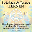 Leichter & Besser lernen - Stimulierende Entspannungsmusik & Klänge für Kinder und das Schulkind - Binaurale Beats | Torsten Abrolat