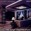 Acoustic Unplugged - Bar Lounge Compilation Playlist 2017.2 | Bang La Dash