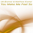 You Make Me Feel So | Ulli Brenner & Matthew Kramer
