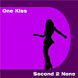 One Kiss | Second 2 None