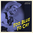 Too Blue to Cry | Cecil Lee