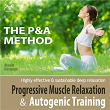 P&A Method: Progressive Muscle Relaxation and Autogenic Training - Highly Effective & Sustainable Deep Relaxation | Colin Griffiths-brown, Torsten Abrolat, Franziska Diesmann